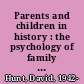 Parents and children in history : the psychology of family life in early modern France /