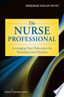 The nurse professional : leveraging your education for transition into practice /