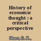 History of economic thought : a critical perspective /