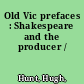 Old Vic prefaces : Shakespeare and the producer /