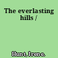 The everlasting hills /