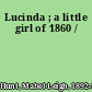 Lucinda ; a little girl of 1860 /