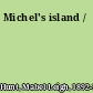 Michel's island /