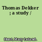 Thomas Dekker ; a study /