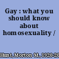 Gay : what you should know about homosexuality /