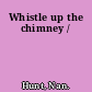 Whistle up the chimney /