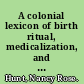 A colonial lexicon of birth ritual, medicalization, and mobility in the Congo /