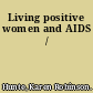 Living positive women and AIDS /