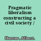 Pragmatic liberalism constructing a civil society /