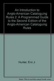 An introduction to AACR 2 : a programmed guide to the second edition of the Anglo-American cataloguing rules, 1988 revision /