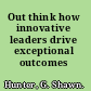 Out think how innovative leaders drive exceptional outcomes /