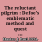 The reluctant pilgrim : Defoe's emblematic method and quest for form in Robinson Crusoe /