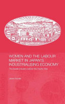 Women and the labour market in Japan's industrialising economy : the textile industry before the Pacific War /