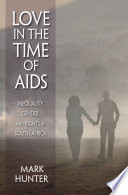 Love in the time of AIDS inequality, gender, and rights in South Africa /