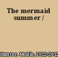 The mermaid summer /