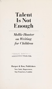 Talent is not enough : Mollie Hunter on writing for children.