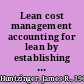 Lean cost management accounting for lean by establishing flow /