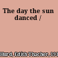 The day the sun danced /