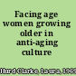 Facing age women growing older in anti-aging culture /