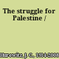 The struggle for Palestine /