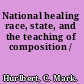 National healing race, state, and the teaching of composition /