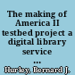 The making of America II testbed project a digital library service model /