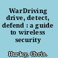 WarDriving drive, detect, defend : a guide to wireless security /