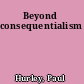 Beyond consequentialism