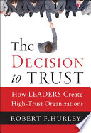 The decision to trust how leaders create high-trust organizations /