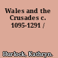 Wales and the Crusades c. 1095-1291 /