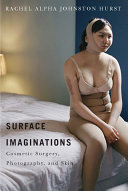 Surface imaginations : cosmetic surgery, photography, and skin /