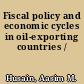 Fiscal policy and economic cycles in oil-exporting countries /