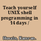 Teach yourself UNIX shell programming in 14 days /