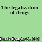 The legalization of drugs