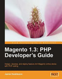 Magento 1.3 : PHP Developer's Guide design, develop, and deploy feature-rich Magento online stores with PHP coding /