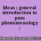 Ideas ; general introduction to pure phenomenology /