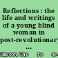 Reflections : the life and writings of a young blind woman in post-revolutionary France /