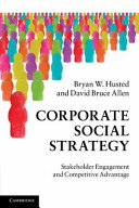 Corporate social strategy stakeholder engagement and competitive advantage /