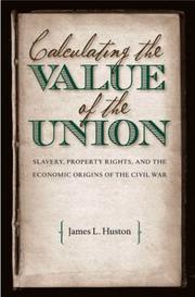 Calculating the value of the Union : slavery, property rights, and the economic origins of the Civil War /