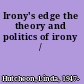 Irony's edge the theory and politics of irony /