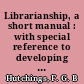 Librarianship, a short manual : with special reference to developing countries /