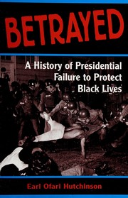 Betrayed : a history of presidential failure to protect Black lives /