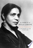 In search of Nella Larsen a biography of the color line /