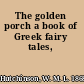 The golden porch a book of Greek fairy tales,