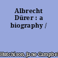 Albrecht Dürer : a biography /