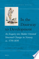 In the doorway to development an enquiry into market oriented structural changes in Norway ca. 1750-1830 /