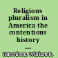 Religious pluralism in America the contentious history of a founding ideal /