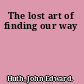 The lost art of finding our way