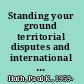Standing your ground territorial disputes and international conflict /