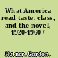 What America read taste, class, and the novel, 1920-1960 /